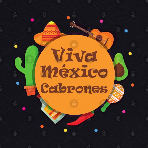 Viva Mexico Cabrones by MtWoodson